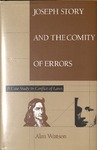 Joseph Story and the Comity of Errors by Alan Watson