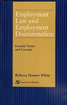 Employment Law and Employment Discrimination: Essential Terms and Concepts by Rebecca White