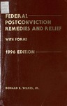 Federal Postconviction Remedies and Relief: With Forms (1996) by Donald E. Wilkes, Jr.