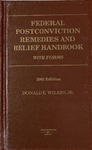 Federal Postconviction Remedies and Relief Handbook for Practitioners: With Forms (2003 edition) by Donald E. Wilkes, Jr.