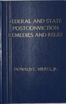 Federal and State Postconviction Remedies and Relief by Donald E. Wilkes Jr.