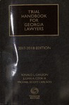 Trial Handbook for Georgia Lawyers, 2017-2018 by Ronald L. Carlson, Julian A. Cook, and Michael Scott Carlson