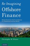 Re-imagining Offshore Finance: Market-dominant Small Jurisdictions in a Globalizing Financial World by Christopher Bruner