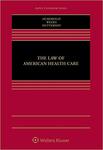 The Law of American Health Care by Nicole Huberfield, Elizabeth Weeks Leonard, and Kevin Outterson