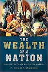 The Wealth of a Nation:  A History of Trade Politics in America