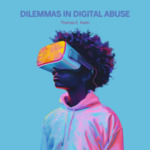 Dilemmas in Digital Abuse by Thomas E. Kadri