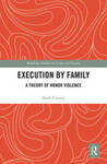 Execution by Family: A Theory of Honor Violence by Mark Cooney