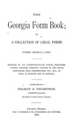 The Georgia form book, or, A collection of legal forms under Georgia law : designed to aid attorneys-at-law, judges, ordinaries, clerks, coroners, sheriffs, justices of the peace, constables, road commissioners, etc, etc., as well as business men in general
